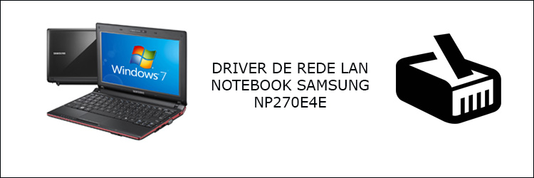 Driver Rede Samsung NP270E4E Windows 7 64 Bits