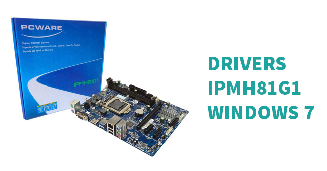Drivers IPMH81G1 para Windows 7